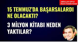 15 TEMMUZ'DA BAŞARSALARDI NE OLACAKTI? 3 MİLYON KİTABI NEDEN YAKTILAR?