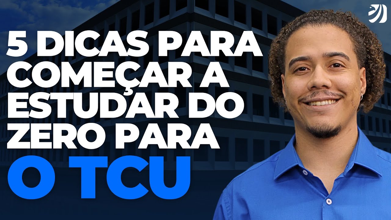 CONCURSO TCU: 5 DICAS PARA COMEÇAR A ESTUDAR DO ZERO! (Matheus Bispo)
