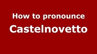 How to pronounce Castelnovetto