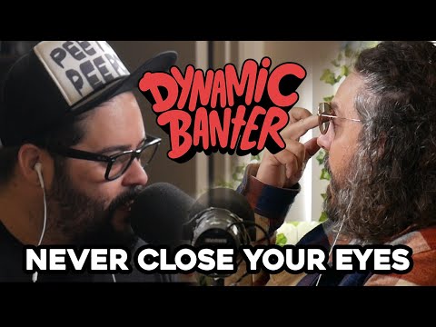 Dynamic Banter 331 - Never Close Your Eyes