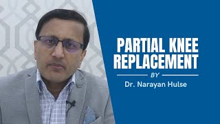Chirurgie de remplacement partiel du genou en Inde | Mieux expliqué par le Dr Narayan Hulse