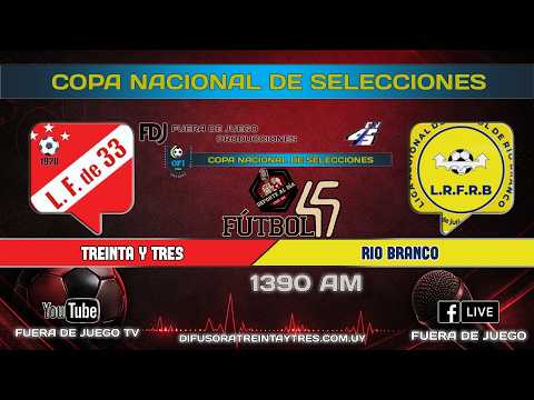 TREINTA Y TRES Vs RIO BRANCO = COPA NACIONAL DE SELECCIONES.