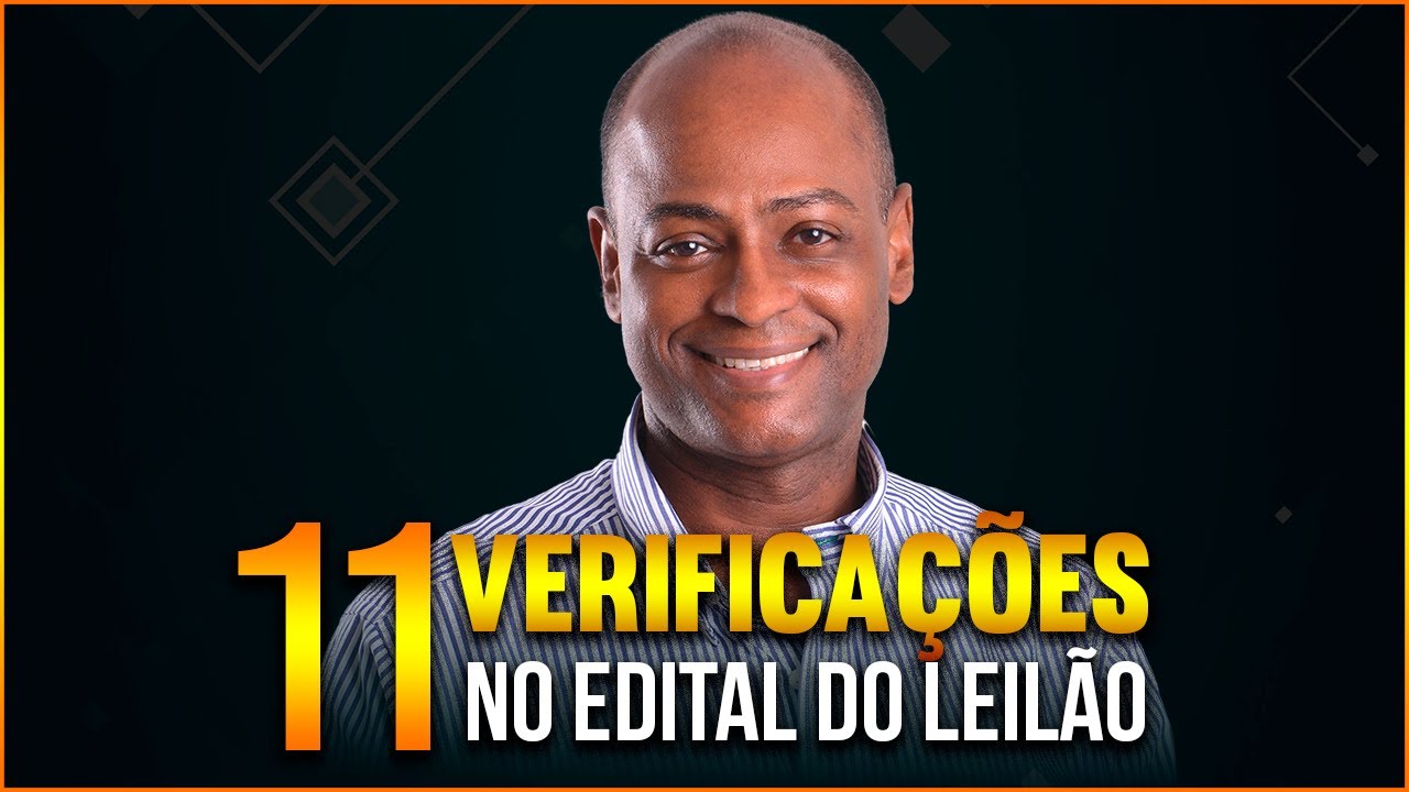 Leilões de Imóveis - 11 VERIFICAÇÕES NO EDITAL DO LEILÃO