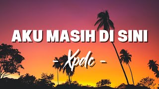 Download lagu XPDC - Aku Masih Di Sini [Lirik] mp3