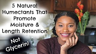 5 Natural Humectants That Promote Moisture & Length Retention | Not Glycerin!