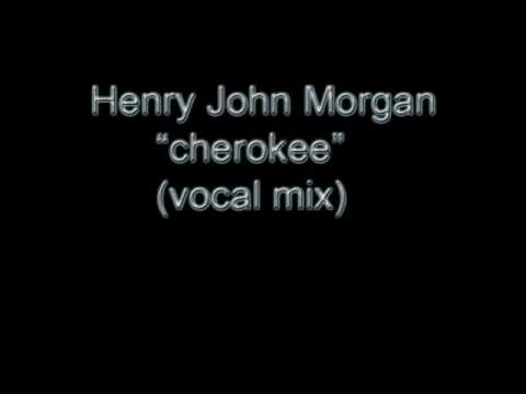 Henry John Morgan - Cherokee (vocal mix)