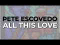 Pete Escovedo - All This Love (Official Audio)