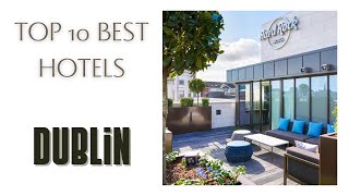 Top 10 hotels in Dublin: best 4 star hotels, Ireland