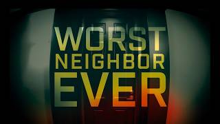 Worst Neighbor Ever