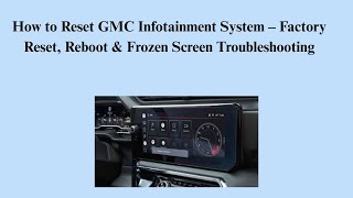 How to Reset GMC Infotainment System – Factory Reset, Reboot & Frozen Screen Troubleshooting