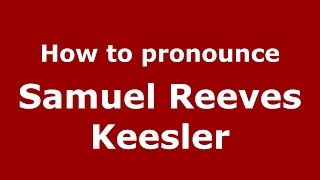 How to pronounce Samuel Reeves Keesler