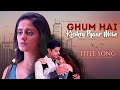 Ghum Hai Kisikey Pyaar Meiin - Title Song | #ghkkpm  #sairat