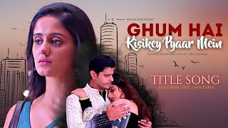 Ghum Hai Kisikey Pyaar Meiin - Title Song  #ghkkpm