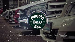 Future Bright (Bass Boosted) Jordan Sandhu, Bunty Bains | Punjabi Bass Box