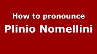 How to pronounce Plinio Nomellini