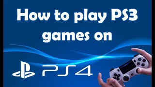 How to Play PS3 Games on the PS4