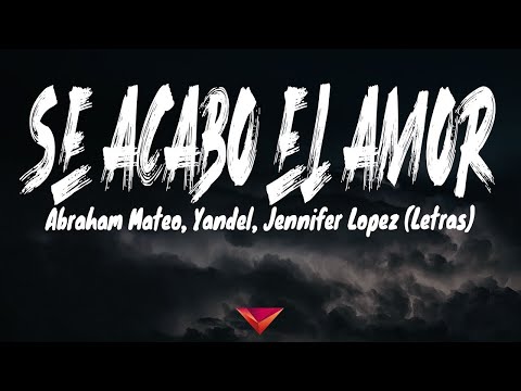Abraham Mateo, Yandel, Jennifer Lopez - Se Acabó el Amor (Letras)