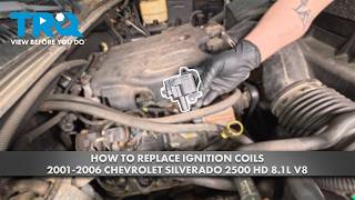 How to Replace Ignition Coils 2001-2006 Chevrolet Silverado 2500 HD 8.1L V8