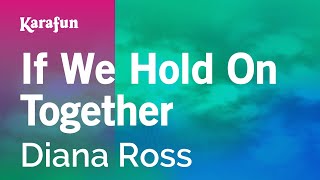 Karaoke If We Hold On Together - Diana Ross *