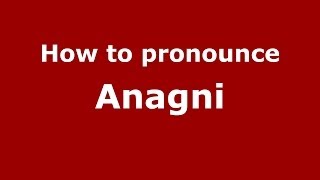 How to pronounce Anagni