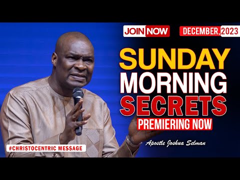 SUNDAY SECRETS, 17TH DECEMBER 2023 - Apostle Joshua Selman Koinonia Morning Service