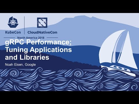 gRPC Performance; Tuning Applications and Libraries - Noah Eisen, Google