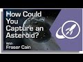 How Could You Capture an Asteroid? 