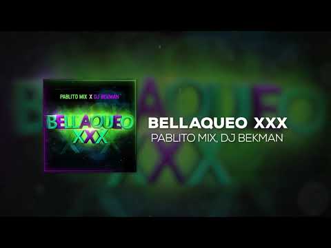 BELLAQUEO XXX - PABLITO MIX ✘ DJ BEKMAN