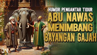 Download lagu ABU NAWAS MENIMBANG BAYANGAN GAJAH || CERITA LUCU PENGANTAR TIDUR mp3
