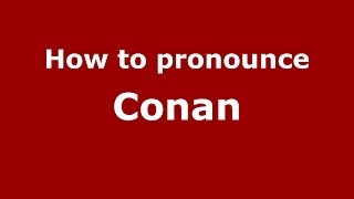 How to pronounce Conan