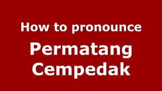How to pronounce Permatang Cempedak