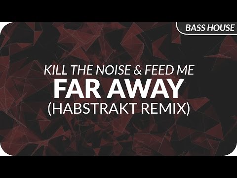 Kill The Noise & Feed Me - Far Away (Habstrakt Remix)