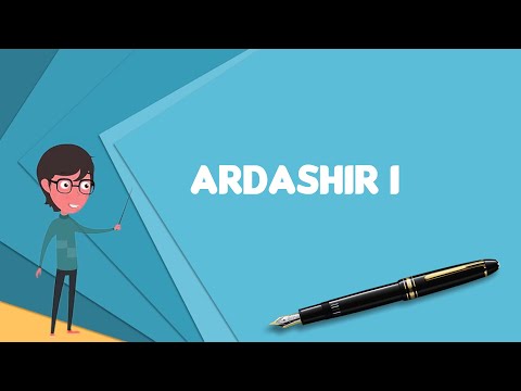 What is Ardashir I? Explain Ardashir I, Define Ardashir I, Meaning of Ardashir I