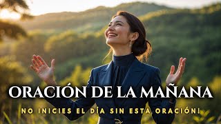 Comienza tu Día con Esta Oración Transformadora | Oración de la Mañana