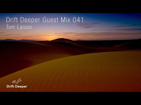 Tom Larson - Drift Deeper Guest Mix 041