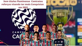 Sem títulos Fluminense  Contratou reforços visando ter mais Conquistas em 2022