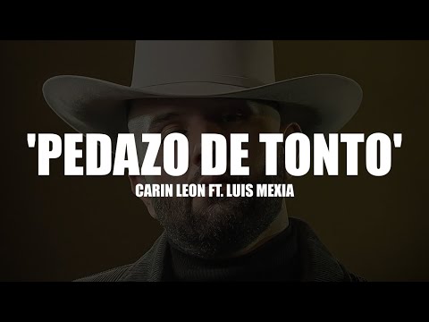 Pedazo De Tonto - Carin León Ft. Luis Mexia