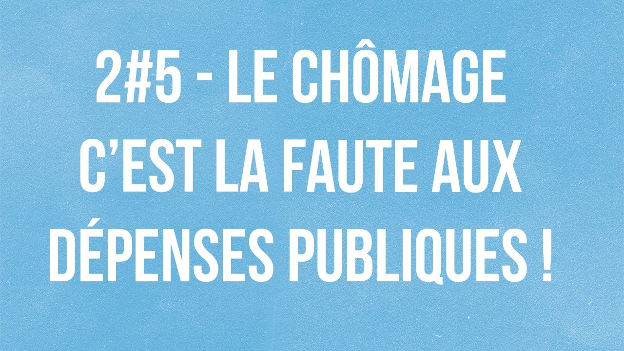 S02E05 "Le chômage c'est la faute aux dépenses publiques !"