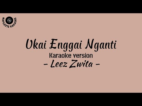 Ukai Enggai Nganti ( Karaoke version ) - Leez Zwita