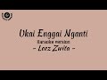 Ukai Enggai Nganti ( Karaoke version ) - Leez Zwita