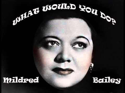 MILDRED BAILEY - What Would You Do? (1938)