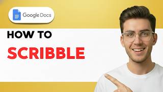 How to Scribble on Google Docs [2026 Full Guide]