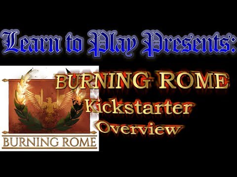 Learn to Play Presents: Kickstarter Overview for Burning Rome