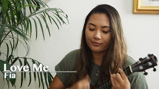 Love Me - Fia (Ukulele Cover)