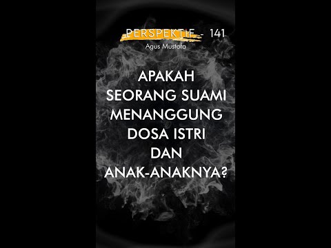 PERSPEKTIF eps. 141 - APAKAH SEORANG SUAMI MENANGGUNG DOSA ISTRI DAN ANAK ANAKNYA?