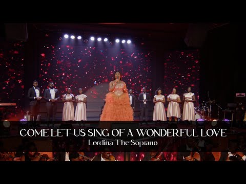 Lordina The Soprano || COME LET US SING OF A WONDERFUL LOVE