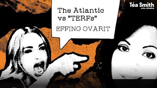 [Téasplaining] The Atlantic vs TERFs & Being #Ovarit.