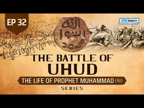 The Battle Of Uhud | Ep 32 | The Life Of Prophet Muhammad ﷺ Series