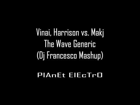 Vinai, Harrison vs. Makj - The Wave Generic (Dj Francesco Mashup)