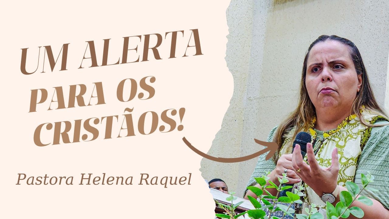 Um Alerta Para Os Cristãos! | Pastora Helena Raquel - Mensagem